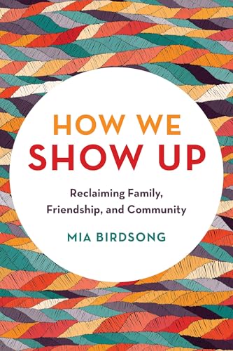 How We Show Up: Reclaiming Family, Friendship, and Community book cover