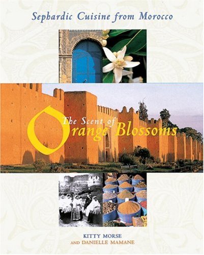 The Scent of Orange Blossoms: Sephardic Cuisine from Morocco book cover