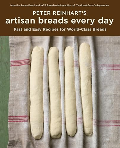 Peter Reinhart's Artisan Breads Every Day: Fast and Easy Recipes for World-Class Breads book cover