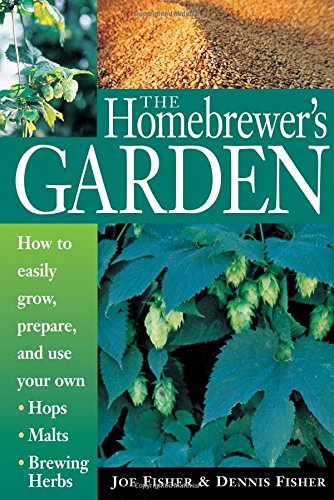 The Homebrewer's Garden: How to Easily Grow, Prepare, and Use Your Own Hops, Malts, Brewing Herbs book cover