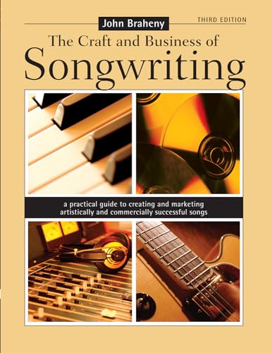 The Craft and Business of Songwriting: A Practical Guide to Creating and Marketing Artistically and Commercially Successful Songs book cover