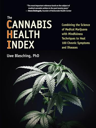 The Cannabis Health Index: Combining the Science of Medical Marijuana with Mindfulness Techniques To Heal 100 Chronic Symptoms and Diseases book cover