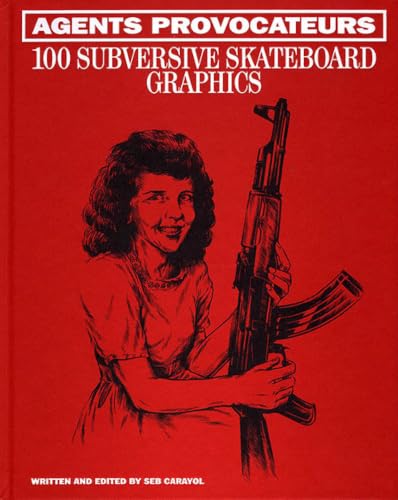 Agents Provocateurs: 100 Subversive Skateboard Graphics book cover