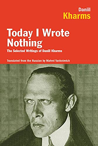 Today I Wrote Nothing: The Selected Writings of Daniil Kharms