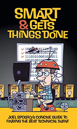 Smart and Gets Things Done: Joel Spolsky's Concise Guide to Finding the Best Technical Talent book cover