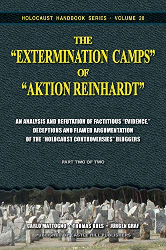 The "Extermination Camps" of "Aktion Reinhardt" - Part 2: An Analysis and Refutation of Factitious "Evidence," Deceptions and Flawed Argumentation of the "Holocaust Controversies" Bloggers