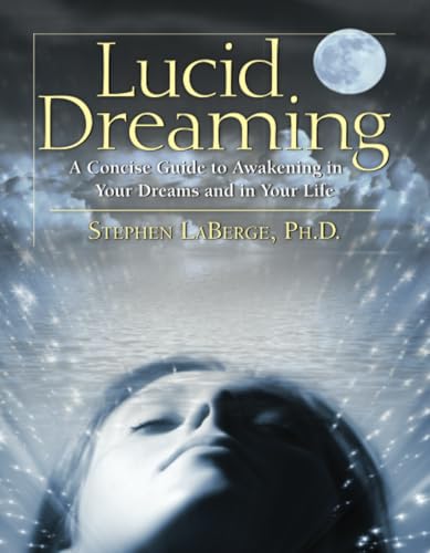 Lucid Dreaming: A Concise Guide to Awakening in Your Dreams and in Your Life book cover