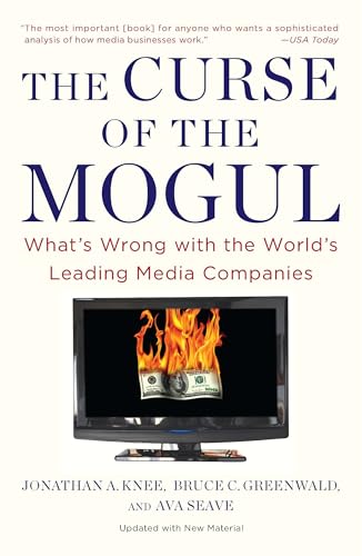 The Curse of the Mogul: What's Wrong with the World's Leading Media Companies