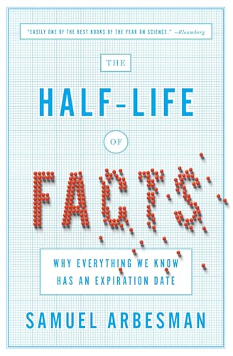 The Half-life of Facts: Why Everything We Know Has an Expiration Date