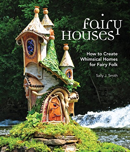 Fairy Houses: How to Create Whimsical Homes for Fairy Folk book cover