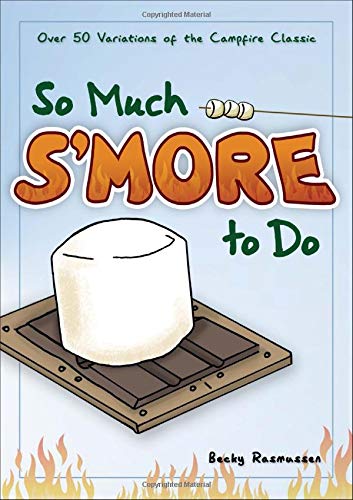 So Much S'more To Do: Over 50 Variations of the Campfire Classic book cover