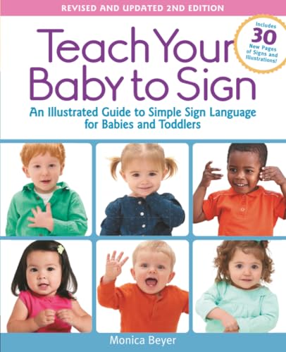 Teach Your Baby to Sign, Revised and Updated 2nd Edition: An Illustrated Guide to Simple Sign Language for Babies and Toddlers - Includes 30 New Pages of Signs and Illustrations! book cover