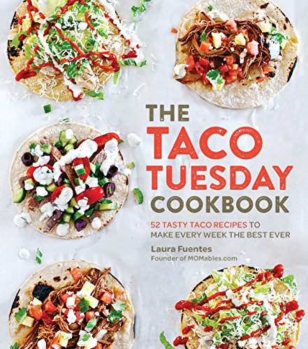 The Taco Tuesday Cookbook: 52 Tasty Taco Recipes to Make Every Week the Best Ever book cover