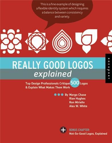 Really Good Logos Explained: Top Design Professionals Critique 500 Logos and Explain What Makes Them Work book cover