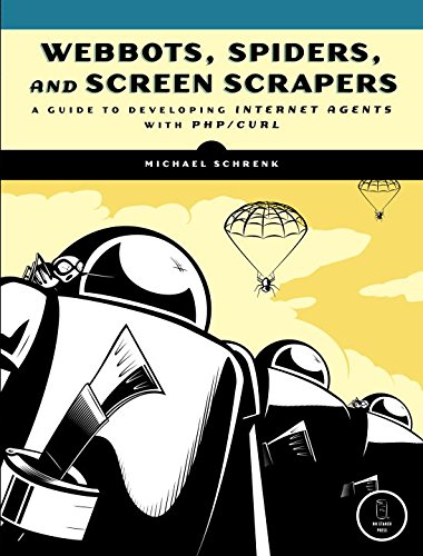 Webbots, Spiders, and Screen Scrapers: A Guide to Developing Internet Agents with PHP/CURL book cover