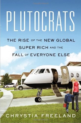 Plutocrats: The Rise of the New Global Super-Rich