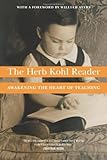 The Herb Kohl Reader: Awakening the Heart of Teaching — by Herbert Kohl
