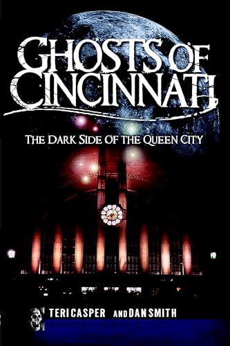 Read Ghosts of Cincinnati (OH): The Dark Side of the Queen City (Haunted America)