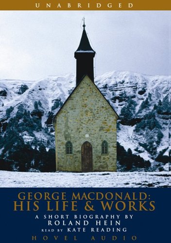 Read George MacDonald: His Life and Works: A Short Biography