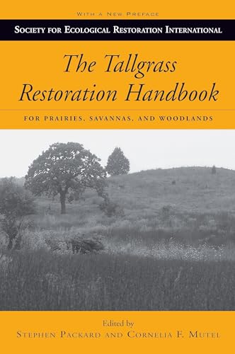 Read The Tallgrass Restoration Handbook: For Prairies, Savannas, and Woodlands (Science Practice Ecological Restoration)