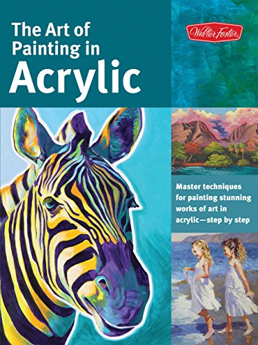 The Art of Painting in Acrylic: Master Techniques for Painting Stunning Works of Art in Acrylic Step by Step book cover