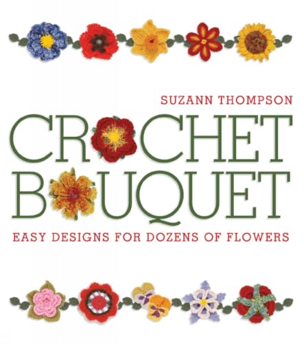 Crochet Bouquet: Easy Designs for Dozens of Flowers book cover