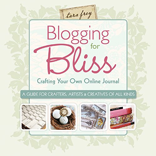 Blogging for Bliss: Crafting Your Own Online Journal: A Guide for Crafters, Artists Creatives of all Kinds book cover