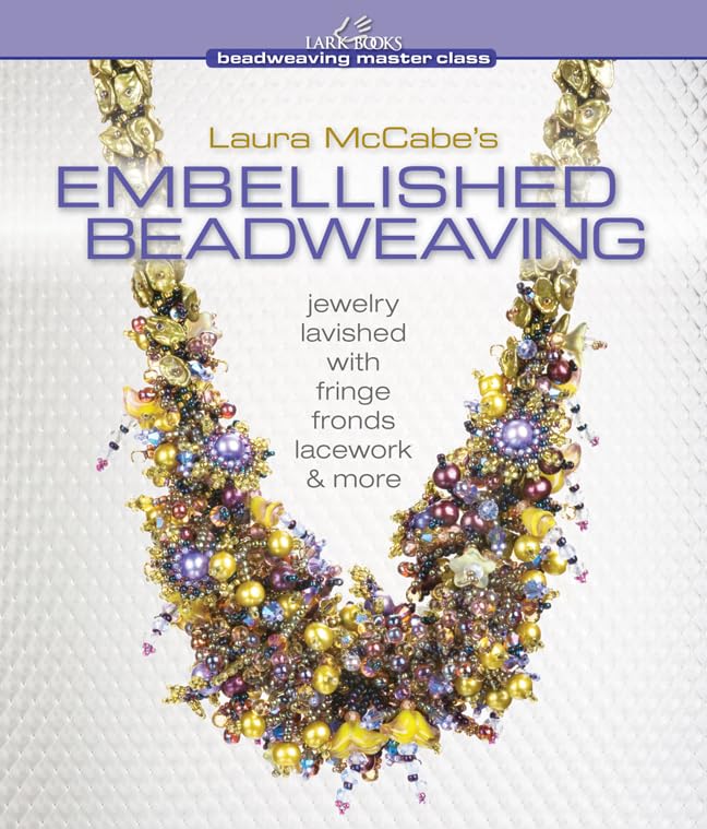Laura McCabe's Embellished Beadweaving: Jewelry Lavished with Fringe, Fronds, Lacework More book cover