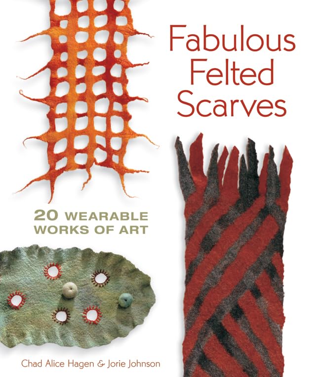 Fabulous Felted Scarves: 20 Wearable Works of Art book cover