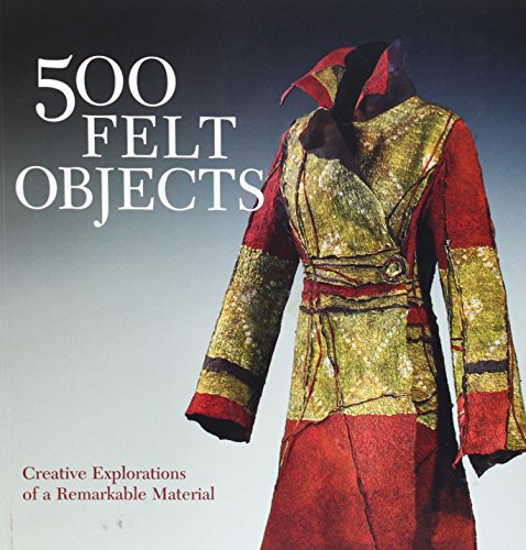 500 Felt Objects: Creative Explorations of a Remarkable Material book cover