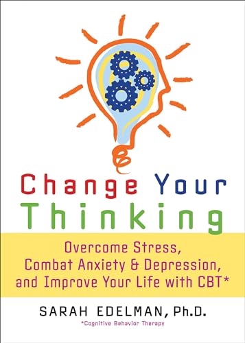 Change Your Thinking: Overcome Stress, Anxiety, and Depression, and Improve Your Life with CBT book cover