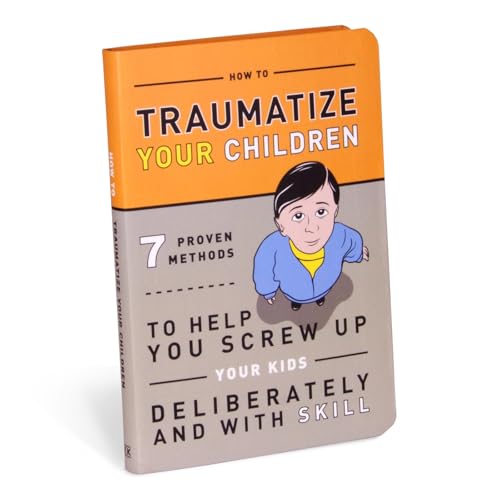 How to Traumatize Your Children: 7 Proven Methods to Help You Screw Up Your Kids Deliberately and with Skill book cover