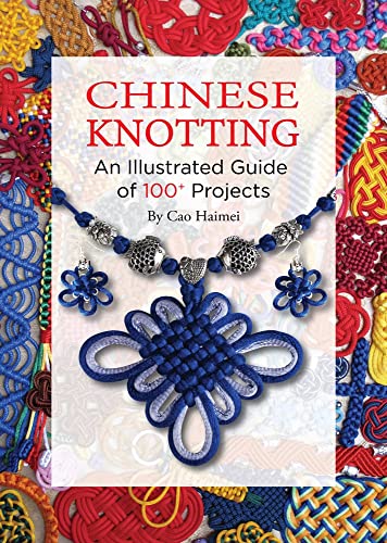 Chinese Knotting: An Illustrated Guide of 100+ Projects book cover
