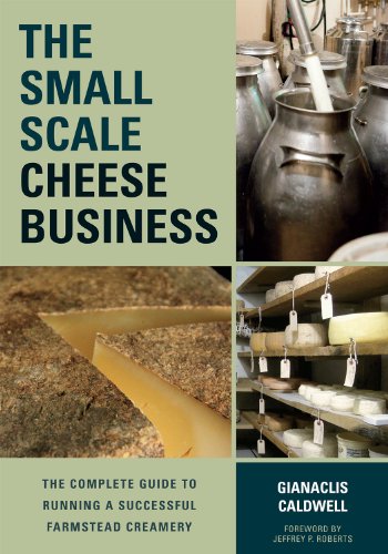 The Small-Scale Cheese Business: The Complete Guide to Running a Successful Farmstead Creamery book cover