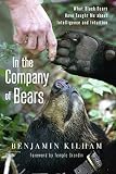 In The Company Of Bears What Black Bears Have Taught Me Abou