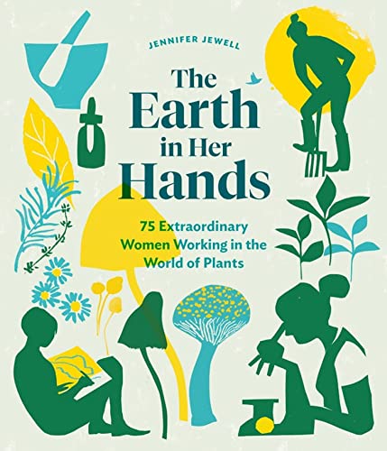 The Earth in Her Hands: 75 Extraordinary Women Working in the World of Plants book cover