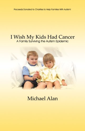Read I Wish My Kids Had Cancer: A Family Surviving the Autism Epidemic