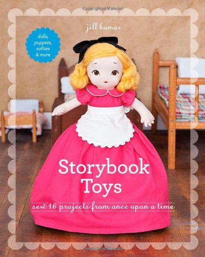 Storybook Toys: Sew 16 Projects from Once Upon a Time Dolls, Puppets, Softies & More book cover