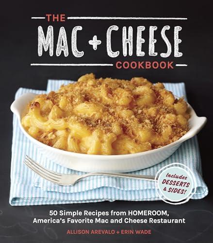The Mac + Cheese Cookbook: 50 Simple Recipes from Homeroom, America's Favorite Mac and Cheese Restaurant book cover