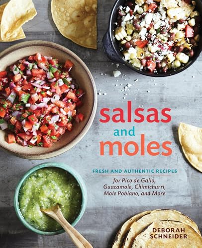 Salsas and Moles: Fresh and Authentic Recipes for Pico de Gallo, Mole Poblano, Chimichurri, Guacamole, and More book cover