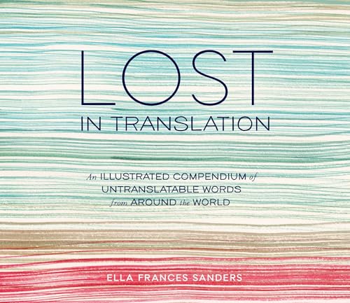 Lost in Translation: An Illustrated Compendium of Untranslatable Words from Around the World book cover