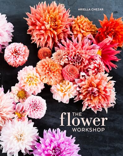 The Flower Workshop: Lessons in Arranging Blooms, Branches, Fruits, and Foraged Materials book cover