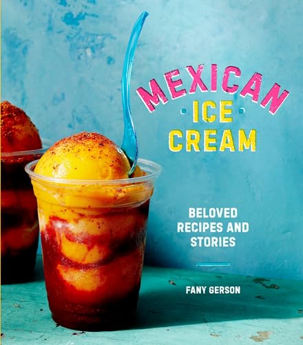 Mexican Ice Cream: Beloved Recipes and Stories book cover