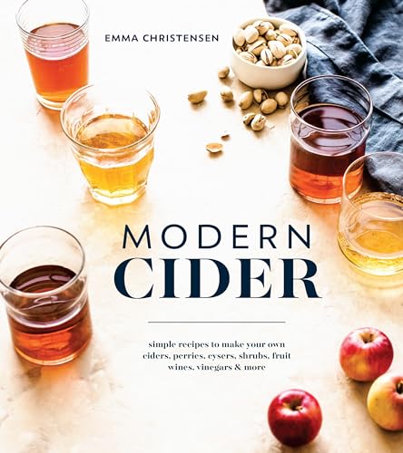 Modern Cider: Simple Recipes to Make Your Own Ciders, Perries, Cysers, Shrubs, Fruit Wines, Vinegars, and More book cover