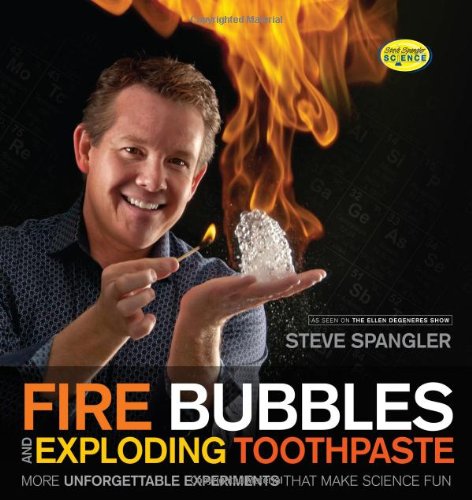 Fire Bubbles and Exploding Toothpaste: More Unforgettable Experiments That Make Science Fun book cover