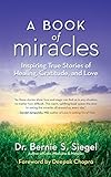 A Book of Miracles: Inspiring True Stories of Healing, Gratitude, and Love