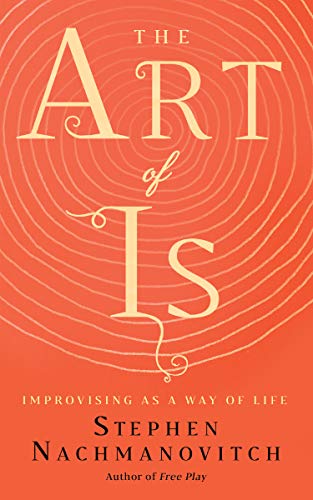 The Art of Is: Improvising as a Way of LIfe book cover