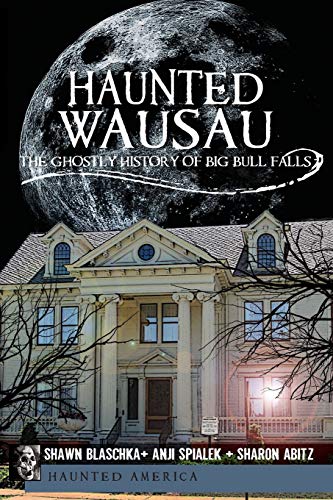 Read Haunted Wausau: The Ghostly History of Big Bull Falls (Haunted America)