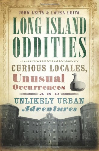 Long Island Oddities: Curious Locales, Unusual Occurrences and Unlikely Urban Adventures book cover