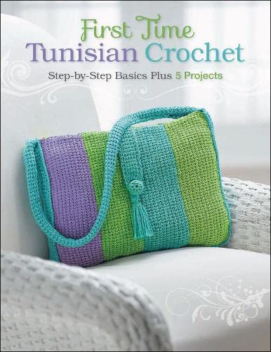 Read First Time Tunisian Crochet: Step-by-Step Basics Plus 5 Projects